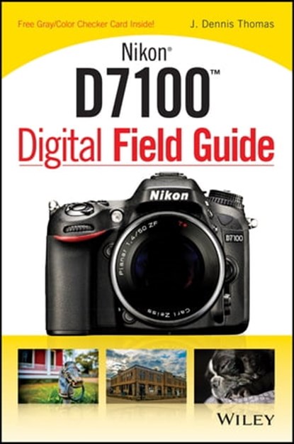 Nikon D7100 Digital Field Guide, J. Dennis Thomas - Ebook - 9781118708750