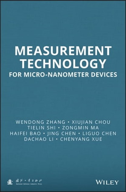 Measurement Technology for Micro-Nanometer Devices, Wendong Zhang ; Xiujian Chou ; Tielin Shi ; Zongmin Ma ; Haifei Bao ; Jingdong Chen ; Liguo Chen ; Dachao Li ; Chenyang Xue - Ebook - 9781118717998