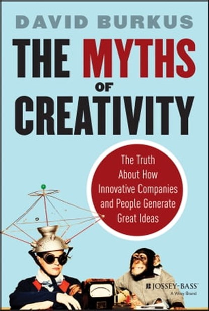 The Myths of Creativity, David Burkus - Ebook - 9781118729885
