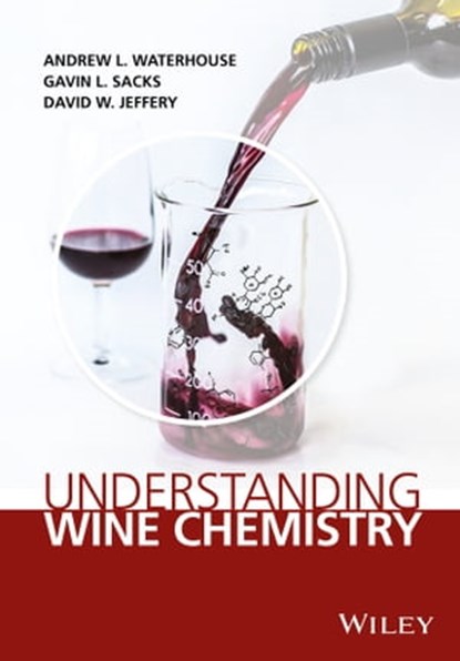 Understanding Wine Chemistry, Andrew L. Waterhouse ; Gavin L. Sacks ; David W. Jeffery - Ebook - 9781118730706