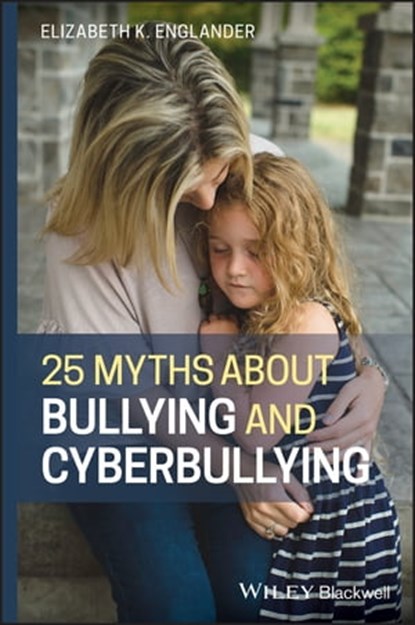 25 Myths about Bullying and Cyberbullying, Elizabeth K. Englander - Ebook - 9781118736562