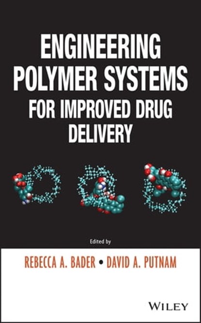 Engineering Polymer Systems for Improved Drug Delivery, Rebecca A. Bader ; David A. Putnam - Ebook - 9781118747803