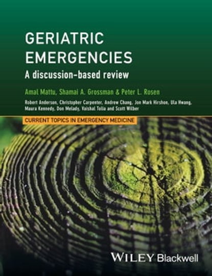 Geriatric Emergencies, Robert Anderson ; Christopher R. Carpenter ; Andrew Chang ; Jon Mark Hirshon ; Ula Hwang ; Maura Kennedy ; Don Melady ; Vaishal Tolia ; Scott Wilbur - Ebook - 9781118753330