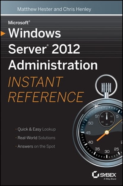 Microsoft Windows Server 2012 Administration Instant Reference, Matthew Hester ; Chris Henley - Ebook - 9781118753811