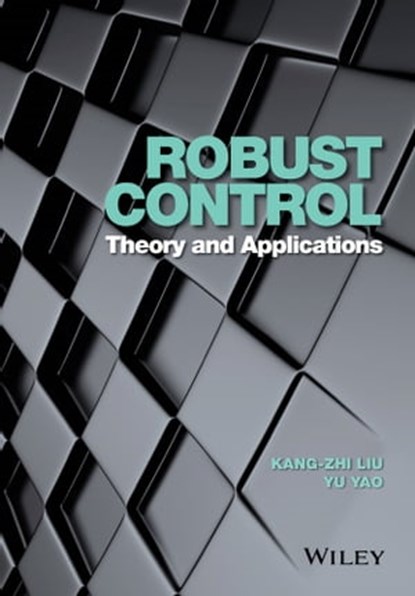 Robust Control, Kang-Zhi Liu ; Yu Yao - Ebook - 9781118754429