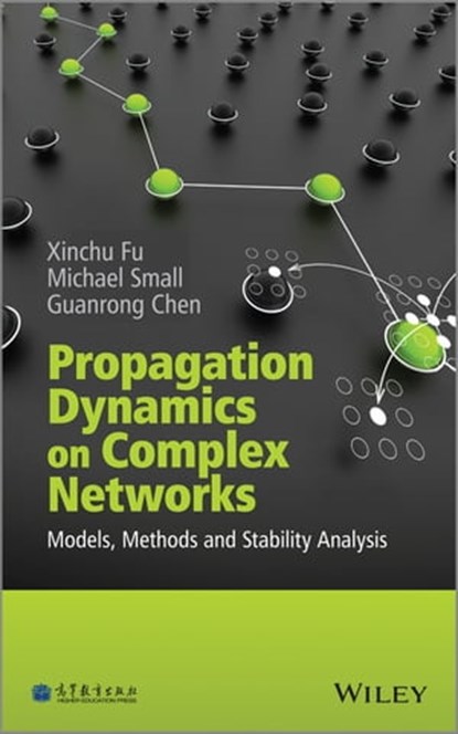 Propagation Dynamics on Complex Networks, Xinchu Fu ; Michael Small ; Guanrong Chen - Ebook - 9781118762813