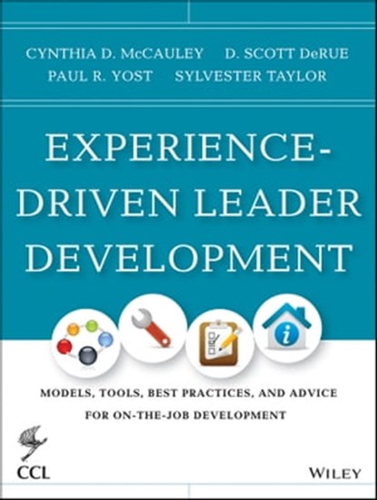 Experience-Driven Leader Development, Cynthia D. McCauley ; D. Scott Derue ; Paul R. Yost ; Sylvester Taylor - Ebook - 9781118767849