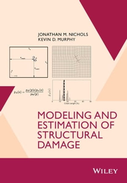 Modeling and Estimation of Structural Damage, Jonathan M. Nichols ; Kevin D. Murphy - Ebook - 9781118776971