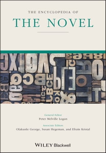The Encyclopedia of the Novel, Peter Melville Logan ; Olakunle George ; Susan Hegeman ; Efraín Kristal - Ebook - 9781118779071