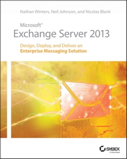 Microsoft Exchange Server 2013, Nathan Winters ; Neil Johnson ; Nicolas Blank - Ebook - 9781118779538