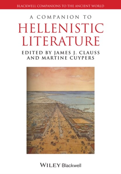 A Companion to Hellenistic Literature, JAMES J. (UNIVERSITY OF WASHINGTON,  USA) Clauss ; Martine (Trinity College, Dublin, Ireland) Cuypers - Paperback - 9781118782903
