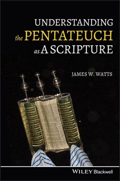 Understanding the Pentateuch as a Scripture, James W. Watts - Ebook - 9781118786383
