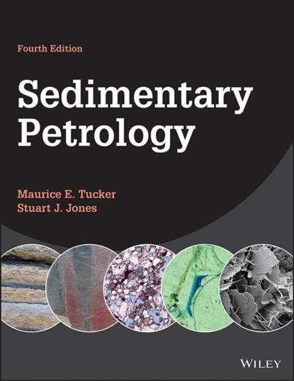 Sedimentary Petrology, Maurice E. (Durham University; University of Reading; University of Bristol) Tucker ; Stuart J. (Aberystwyth University; University of Reading; Durham University) Jones - Paperback - 9781118786499