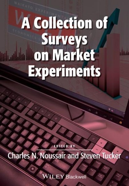 A Collection of Surveys on Market Experiments, Charles Noussair ; Steven Tucker - Paperback - 9781118790717