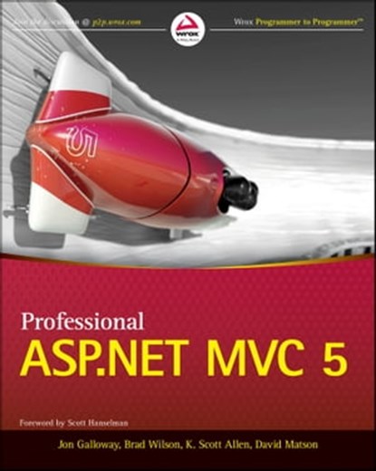 Professional ASP.NET MVC 5, Jon Galloway ; Brad Wilson ; K. Scott Allen ; David Matson - Ebook - 9781118794760