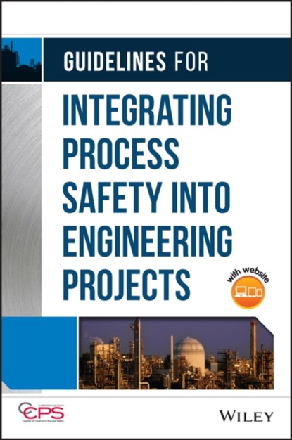 Guidelines for Integrating Process Safety into Engineering Projects, CCPS (Center for Chemical Process Safety) - Gebonden - 9781118795071