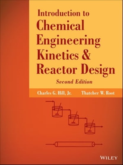 Introduction to Chemical Engineering Kinetics and Reactor Design, Charles G. Hill ; Thatcher W. Root - Ebook - 9781118797839