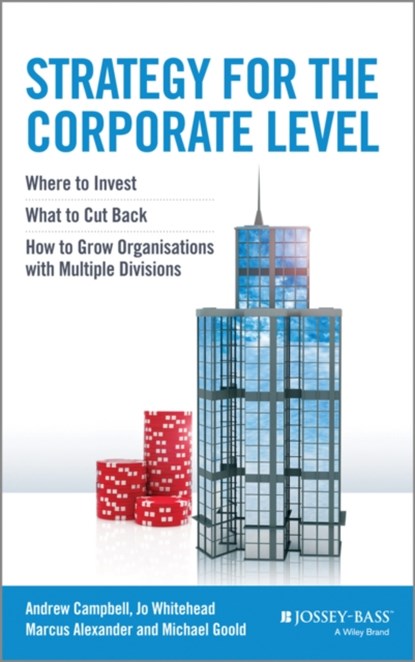 Strategy for the Corporate Level, Andrew (Ashridge Strategic Management Centre) Campbell ; Michael (Ashridge Strategic Management Centre) Goold ; Marcus Alexander ; Jo Whitehead - Gebonden - 9781118818374