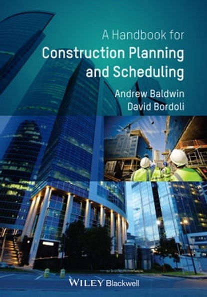 Handbook for Construction Planning and Scheduling, Andrew Baldwin ; David Bordoli - Ebook - 9781118826935