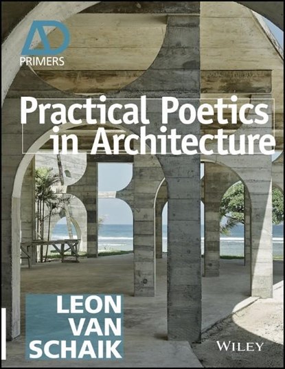 Practical Poetics in Architecture, LEON (ROYAL MELBOURNE INSTITUTE OF TECHNOLOGY,  Australia) van Schaik - Paperback - 9781118828892