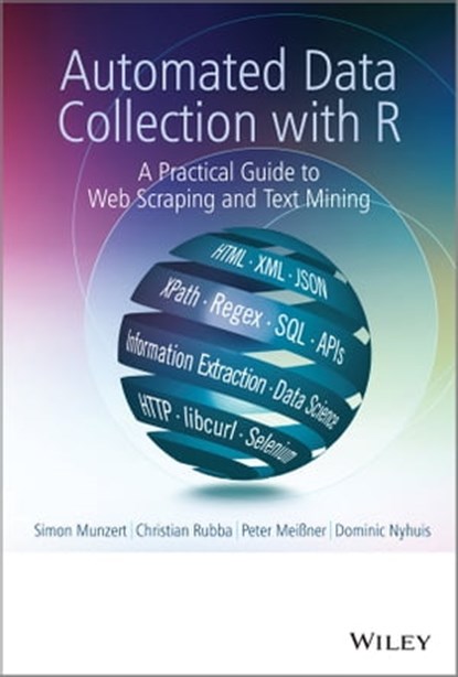 Automated Data Collection with R, Simon Munzert ; Christian Rubba ; Dominic Nyhuis ; Peter Meißner - Ebook - 9781118834800