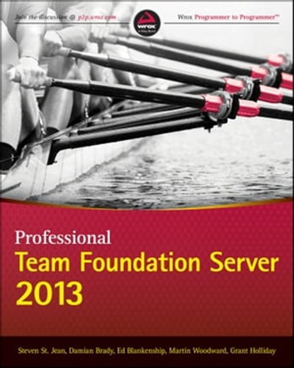 Professional Team Foundation Server 2013, Steven St. Jean ; Damian Brady ; Ed Blankenship ; Martin Woodward ; Grant Holliday - Ebook - 9781118836316