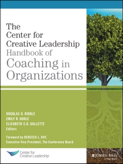 The Center for Creative Leadership Handbook of Coaching in Organizations, Douglas Riddle ; Emily R. Hoole ; Elizabeth C. D. Gullette - Ebook - 9781118841495