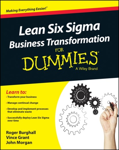Lean Six Sigma Business Transformation For Dummies, ROGER BURGHALL ; VINCE GRANT ; JOHN (UNIVERSITY OF WALES,  Cardiff) Morgan - Paperback - 9781118844861