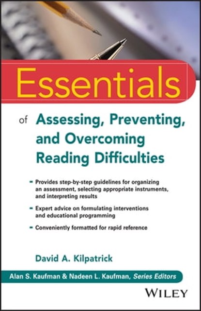 Essentials of Assessing, Preventing, and Overcoming Reading Difficulties, David A. Kilpatrick ; Alan S. Kaufman ; Nadeen L. Kaufman - Ebook - 9781118845288