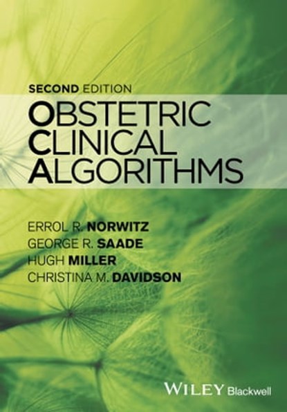 Obstetric Clinical Algorithms, Errol R. Norwitz ; George R. Saade ; Hugh Miller ; Christina M. Davidson - Ebook - 9781118849880