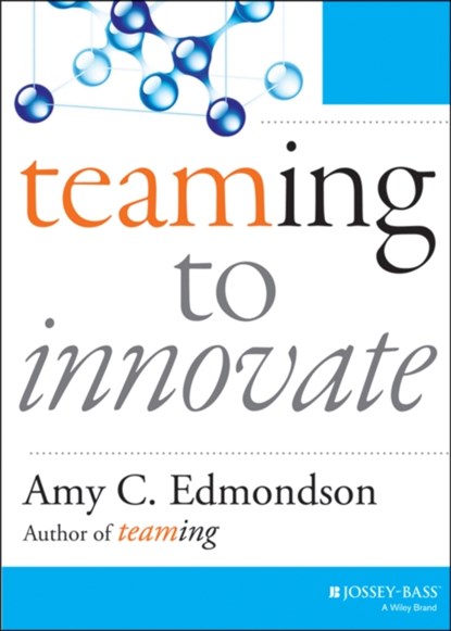 Teaming to Innovate, Amy C. Edmondson - Paperback - 9781118856277