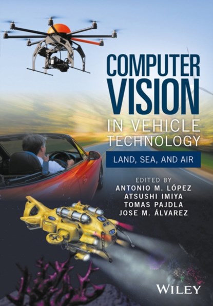 Computer Vision in Vehicle Technology, Antonio M. Lopez ; Atsushi Imiya ; Tomas Pajdla ; Jose M. Alvarez - Gebonden - 9781118868072