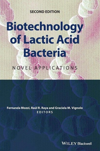 Biotechnology of Lactic Acid Bacteria, Fernanda (Centro de Referencia para Lactobacilos CERELA) Mozzi ; Raul R. (Centro de Referencia para Lactobacilos CERELA) Raya ; Graciela M. (Centro de Referencia para Lactobacilos CERELA) Vignolo - Gebonden - 9781118868409