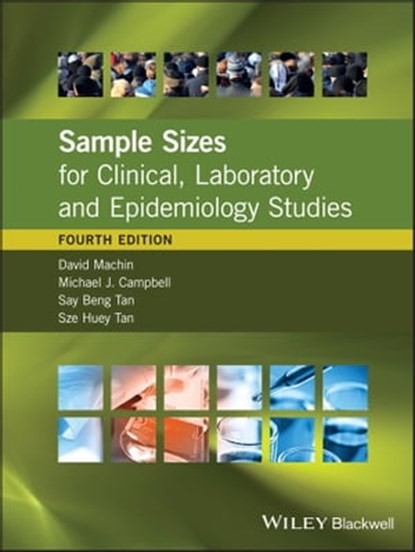 Sample Sizes for Clinical, Laboratory and Epidemiology Studies, David Machin ; Michael J. Campbell ; Say Beng Tan ; Sze Huey Tan - Ebook - 9781118874936