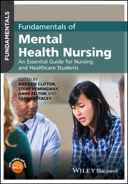 Fundamentals of Mental Health Nursing, Andrew (De Montfort University Clifton ; Steve (University of Huddersfield Hemingway ; Anne (University of Nottingham Felton - Paperback - 9781118880210