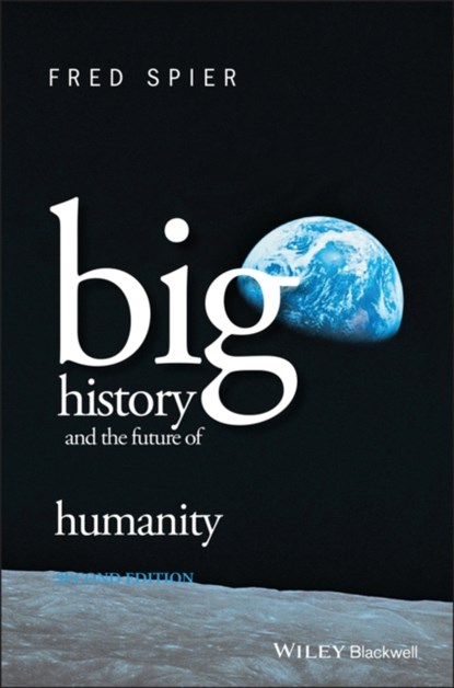 Big History and the Future of Humanity, FRED (UNIVERSITY OF AMSTERDAM,  The Netherlands) Spier - Paperback - 9781118881729