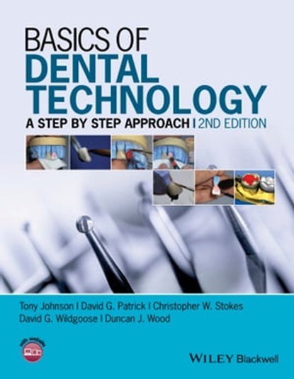 Basics of Dental Technology, Tony Johnson ; David G. Patrick ; Christopher W. Stokes ; David G. Wildgoose ; Duncan J. Wood - Ebook - 9781118886229