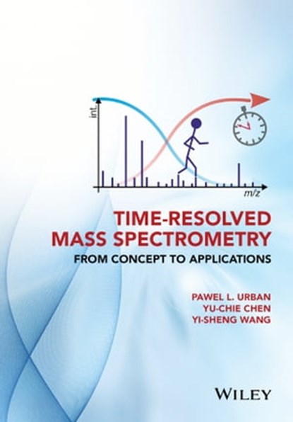 Time-Resolved Mass Spectrometry, Pawel L. Urban ; Yu-Chie Chen ; Yi-Sheng Wang - Ebook - 9781118887356