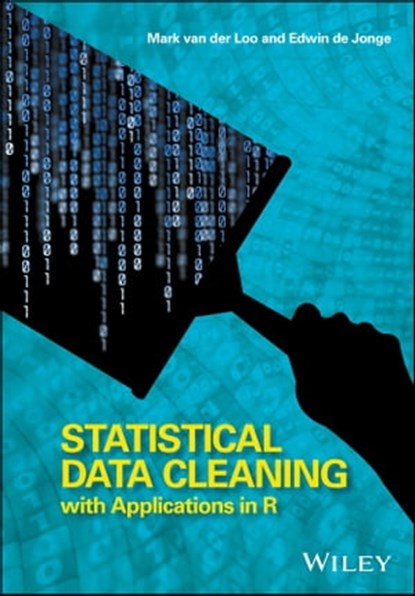 Statistical Data Cleaning with Applications in R, Mark van der Loo ; Edwin de Jonge - Ebook - 9781118897133