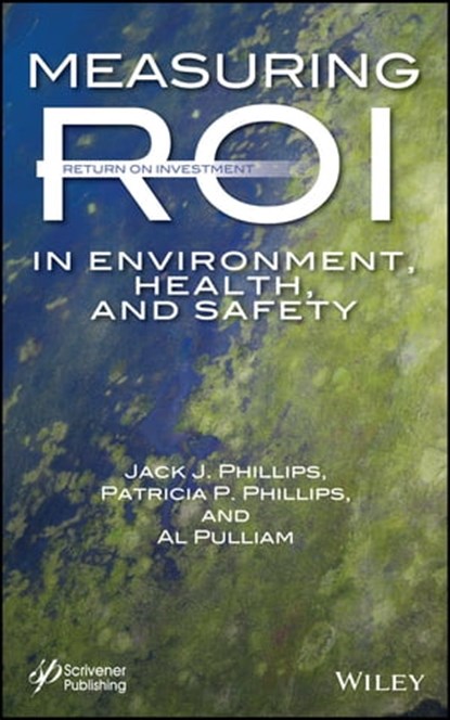 Measuring ROI in Environment, Health, and Safety, Jack J. Phillips ; Patricia Pulliam Phillips ; Al Pulliam - Ebook - 9781118899168