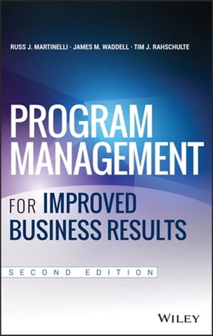 Program Management for Improved Business Results, James M. Waddell ; Russ J. Martinelli ; Tim J. Rahschulte - Ebook - 9781118905876