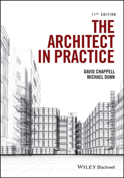 The Architect in Practice, David (University of Central England in Birmingham) Chappell ; Michael H. (Rex Procter and Partners) Dunn - Paperback - 9781118907733
