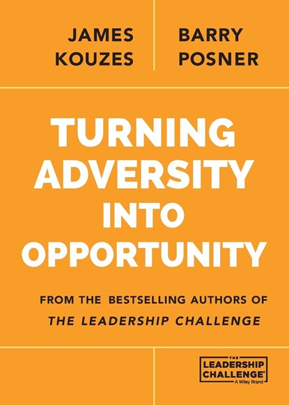 Turning Adversity Into Opportunity, JAMES M. (EMERITUS,  Tom Peters Company) Kouzes ; Barry Z. (Leavey School of Business and Administration and Santa Clara University) Posner - Paperback - 9781118911297