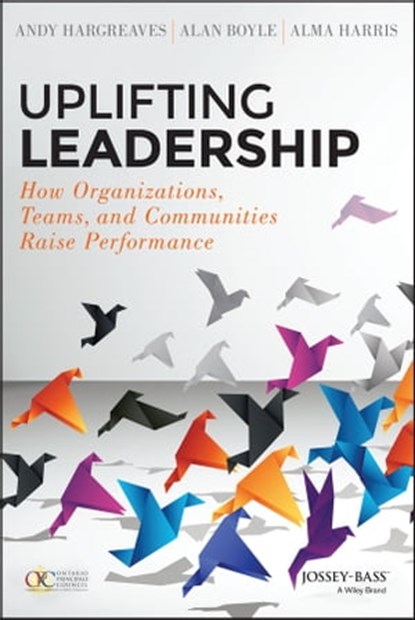 Uplifting Leadership, Andy Hargreaves ; Alan Boyle ; Alma Harris - Ebook - 9781118921340