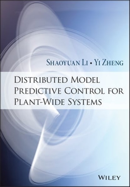 Distributed Model Predictive Control for Plant-Wide Systems, Shaoyuan Li ; Yi Zheng - Ebook - 9781118921593