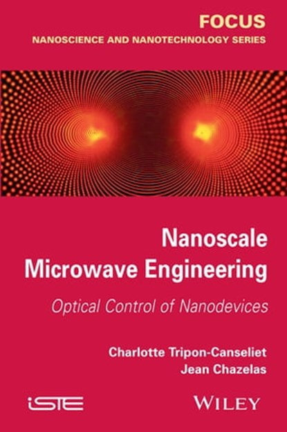 Nanoscale Microwave Engineering, Charlotte Tripon-Canseliet ; Jean Chazelas - Ebook - 9781118925409