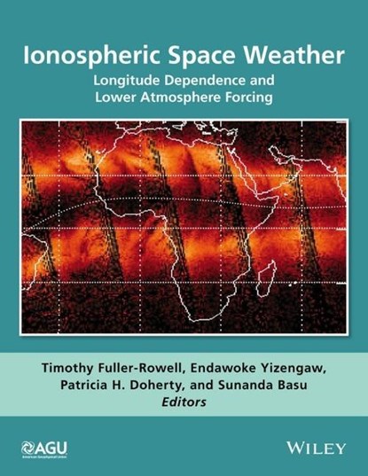 Ionospheric Space Weather, Timothy Fuller-Rowell ; Endawoke Yizengaw ; Patricia H. Doherty ; Sunanda Basu - Gebonden - 9781118929209