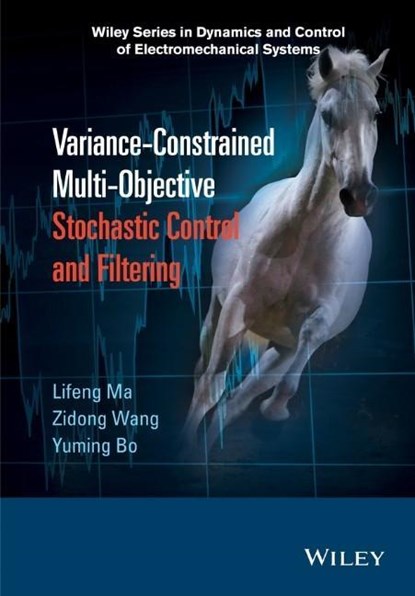 Variance-Constrained Multi-Objective Stochastic Control and Filtering, LIFENG MA ; ZIDONG (BRUNEL UNIVERSITY,  UK) Wang ; Yuming Bo - Gebonden - 9781118929490