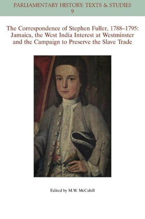 The Correspondence of Stephen Fuller, 1788-1795 - Jamaica, The West India Interest at Westminster and the Campaign to Preserve the Slave Trade