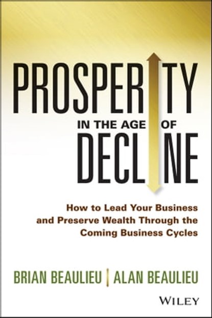 Prosperity in The Age of Decline, Brian Beaulieu ; Alan Beaulieu - Ebook - 9781118933213